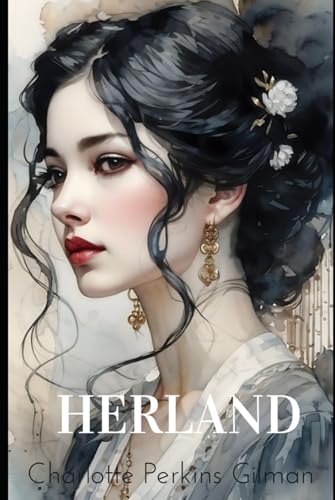 Herland: Herland: Exploring a Feminist Utopia Through Gender Equality Herland: Herland: Exploring a Feminist Utopia Through Gender Equality von Independently published