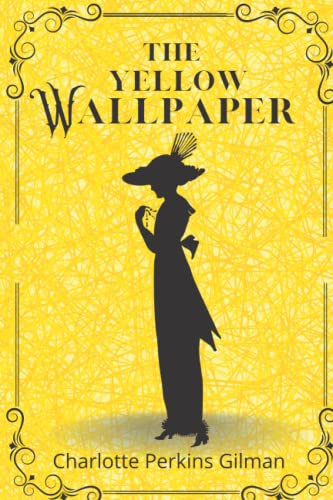 THE YELLOW WALLPAPER By Charlotte Perkins Gilman with the Original Illustrations by Joseph Henry Hatfield THE YELLOW WALLPAPER By Charlotte Perkins Gilman with the Original Illustrations by Joseph Henry Hatfield