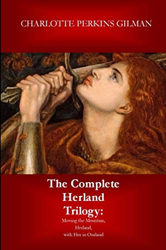 The Complete Herland Trilogy: Moving the Mountain, Herland, with Her in Ourland