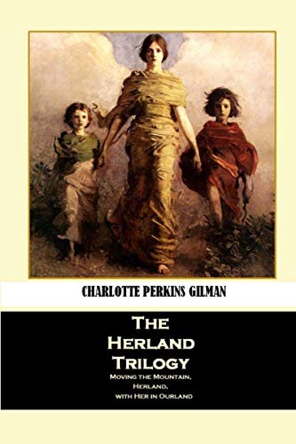 The Herland Trilogy: Moving the Mountain, Herland, with Her in Ourland von Independently published