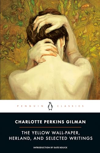 The Yellow Wall-Paper, Herland, and Selected Writings (Penguin Classics)