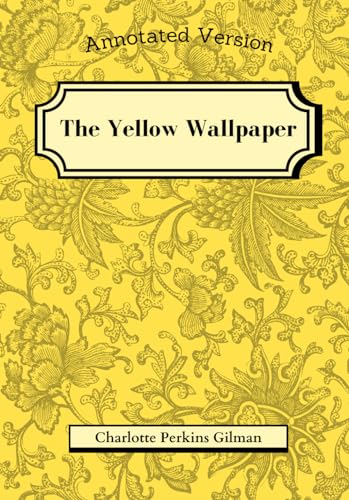 The Yellow Wallpaper [Annotated] von Independently published