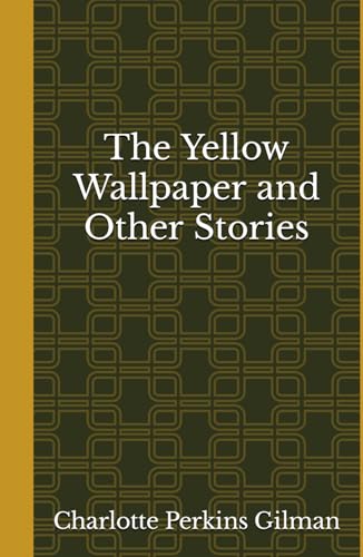 The Yellow Wallpaper and Other Stories von Independently published