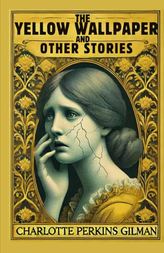 The Yellow Wallpaper and Other Stories The Yellow Wallpaper and Other Stories von Independently published