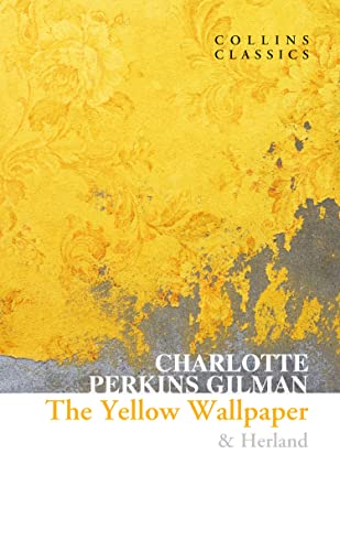 The Yellow Wallpaper & Herland: An influential feminist empowering book for modern times (Collins Classics) von William Collins