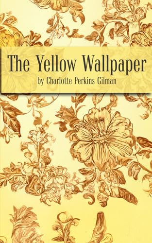 The Yellow Wallpaper: A Gothic tale of madness and oppression The Yellow Wallpaper: A Gothic tale of madness and oppression von Independently published