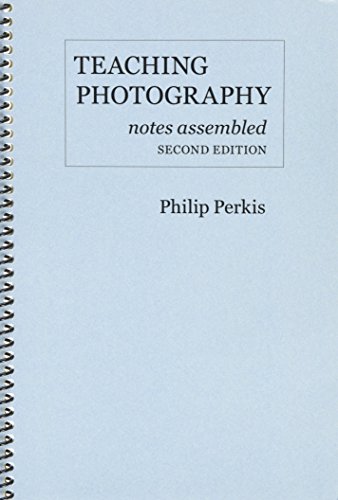 Teaching Photography, Notes Assembled: Second Edition