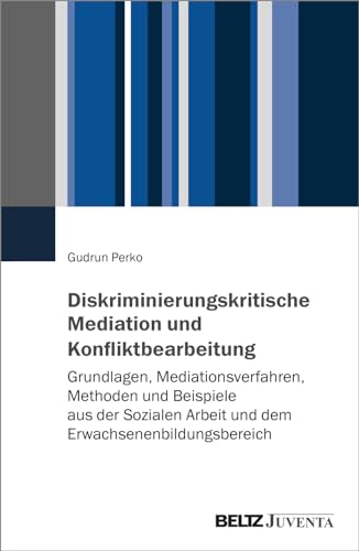 Diskriminierungskritische Mediation und Konfliktbearbeitung: Grundlagen, Mediationsverfahren, Methoden und Beispiele aus der Sozialen Arbeit und dem Erwachsenenbildungsbereich von Beltz Juventa