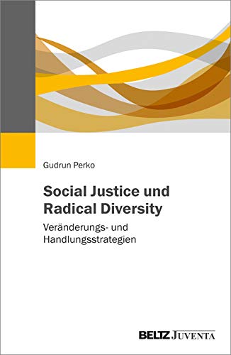Social Justice und Radical Diversity: Veränderungs- und Handlungsstrategien von Beltz
