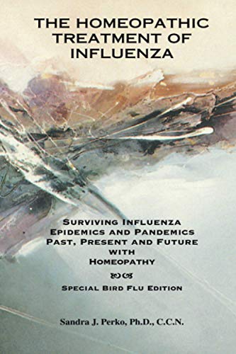 THE HOMEOPATHIC TREATMENT OF INFLUENZA: Surviving Influenza Epidemics and Pandemics Past, Present and Future with Homeopathy von Emryss