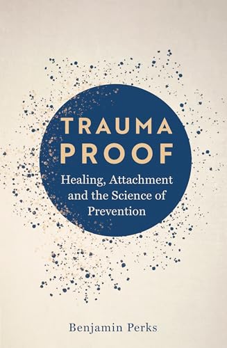 Trauma Proof: Healing, Attachment and the Science of Prevention von Bonnier Books UK
