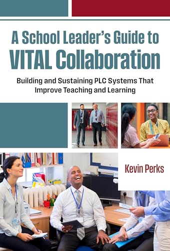 A School Leader's Guide to Vital Collaboration: Building and Sustaining PLC Systems That Improve Teaching and Learning A School Leader's Guide to Vital Collaboration: Building and Sustaining PLC Systems That Improve Teaching and Learning von Teachers' College Press