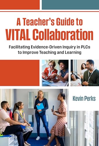 A Teacher's Guide to Vital Collaboration: Facilitating Evidence-Driven Inquiry in Plcs to Improve Teaching and Learning A Teacher's Guide to Vital Collaboration: Facilitating Evidence-Driven Inquiry in Plcs to Improve Teaching and Learning von Teachers' College Press