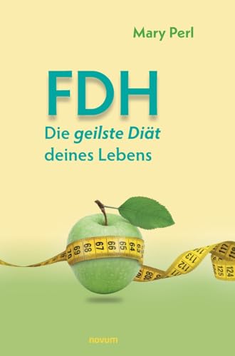 FDH - Die geilste Diät deines Lebens FDH - Die geilste Diät deines Lebens von novum premium
