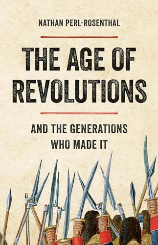 The Age of Revolutions: And the Generations Who Made It von Basic Books