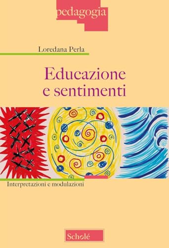 Educazione e sentimenti. Interpretazioni e modulazioni. Nuova ediz. (Pedagogia) von Scholé