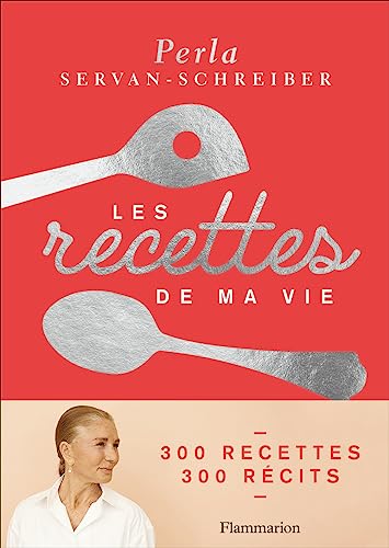 Les recettes de ma vie: 300 recettes, 300 récits