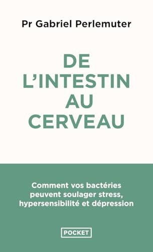 De l'intestin au cerveau: Comment vos bactéries peuvent soulager stress, hypersensibilité et dépression