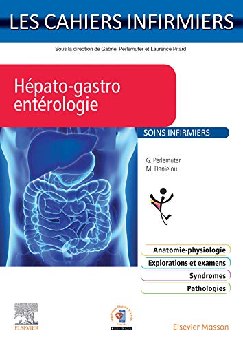 Hépato-gastro-entérologie: Les Cahiers Infirmiers Hépato-gastro-entérologie: Les Cahiers Infirmiers von Elsevier Masson