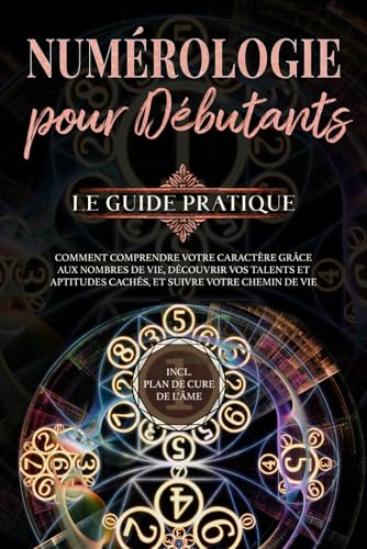 Numérologie pour débutants - Le guide pratique: Comment comprendre votre caractère grâce aux nombres de vie, découvrir vos talents et aptitudes ... chemin de vie | incl. plan de cure de l’âme von edition Zahlenwelt