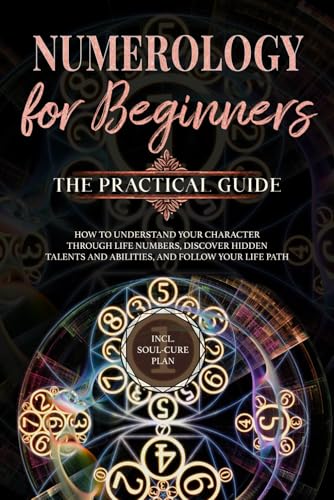 Numerology for Beginners - The Practical Guide: How to Understand Your Character Through Life Numbers, Discover Hidden Talents and Abilities, and Follow Your Life Path | incl. Soul-Cure Plan von edition Zahlenwelt
