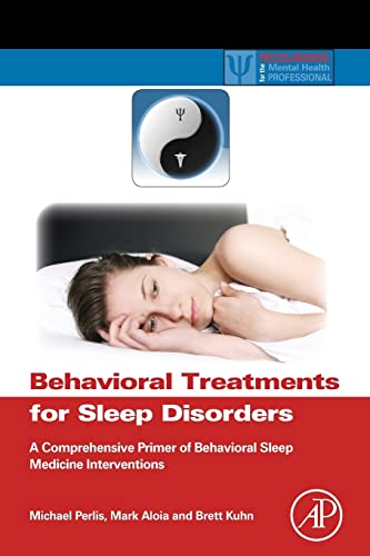 Behavioral Treatments for Sleep Disorders: A Comprehensive Primer of Behavioral Sleep Medicine Interventions (Practical Resources for the Mental Health Professional) von Academic Press