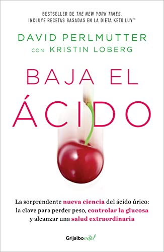 Baja el ácido: La sorprendente nueva ciencia del ácido úrico / Drop Acid: The S urprising New Science of Uric Acid: La sorprendente nueva ciencia del ... / The Surprising New Science of Uric Acid