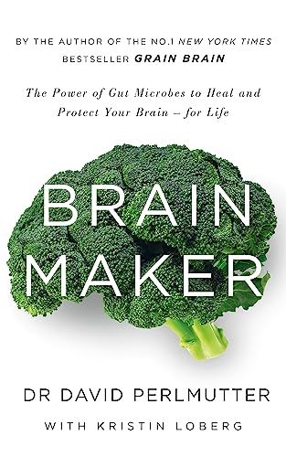 Brain Maker: The Power of Gut Microbes to Heal and Protect Your Brain - for Life