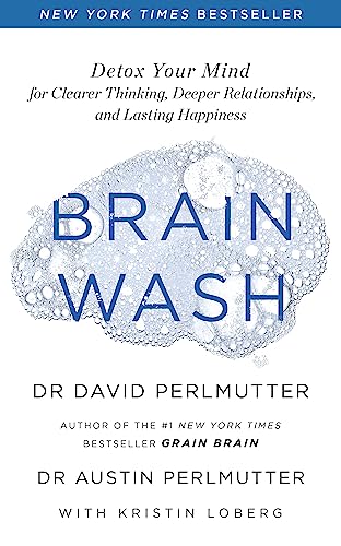 Brain Wash: Detox Your Mind for Clearer Thinking, Deeper Relationships and Lasting Happiness