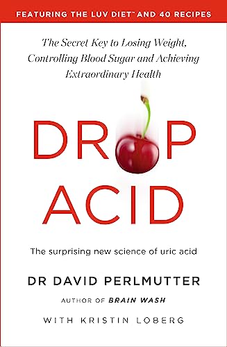 Drop Acid: The Surprising New Science of Uric Acid - The Key to Losing Weight, Controlling Blood Sugar and Achieving Extraordinary Health von Yellow Kite