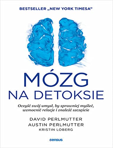 Mózg na detoksie Oczyść swój umysł, by sprawniej myśleć, wzmocnić relacje i znaleźć szczęście Mózg na detoksie Oczyść swój umysł, by sprawniej myśleć, wzmocnić relacje i znaleźć szczęście