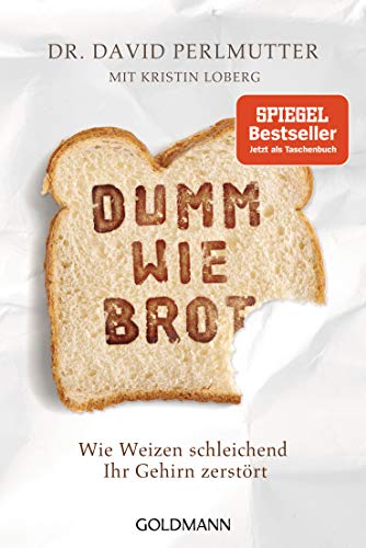 Dumm wie Brot: Wie Weizen schleichend Ihr Gehirn zerstört von Goldmann TB