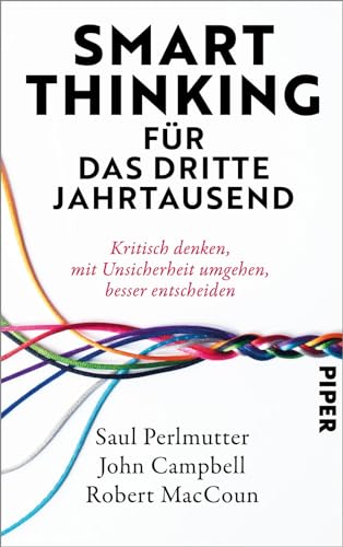 Smart Thinking für das dritte Jahrtausend: Kritisch denken, mit Unsicherheit umgehen, besser entscheiden | »Dieser Leitfaden für kritisches Denken ... besseren Zeitpunkt erscheinen.« Adam Grant