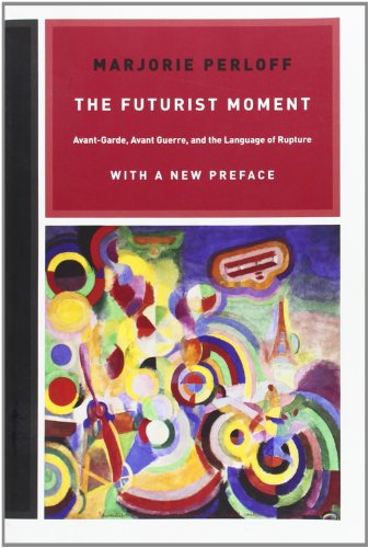 The Futurist Moment: Avant-Garde, Avant-Guerre, and the Language of Rupture