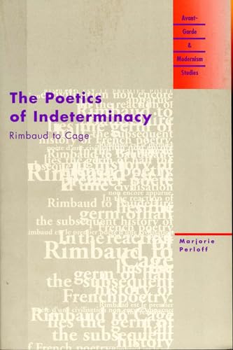 The Poetics of Indeterminacy: Rimbaud to Cage (Avant-Garde and Modernism Studies)
