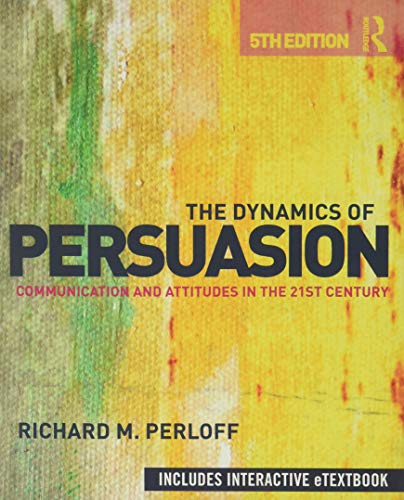 The Dynamics of Persuasion: Communication and Attitudes in the 21st Century (Routledge Communication)