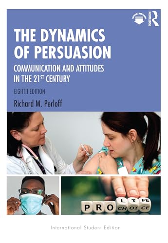 The Dynamics of Persuasion: Communication and Attitudes in the 21st Century (Routledge Communication Series) von Routledge