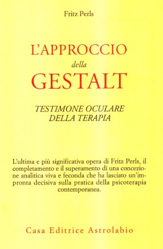 L'approccio della Gestalt-Testimone oculare della terapia (Psiche e coscienza) von ASTROLABIO UBALDINI
