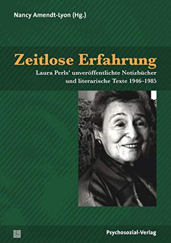 Zeitlose Erfahrung: Laura Perls’ unveröffentlichte Notizbücher und literarische Texte 1946–1985 (Therapie & Beratung) von Psychosozial Verlag GbR