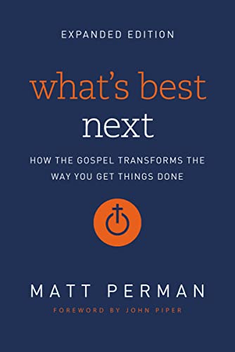 What's Best Next: How the Gospel Transforms the Way You Get Things Done