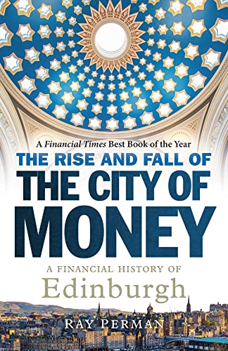 The Rise and Fall of the City of Money: A Financial History of Edinburgh von Birlinn