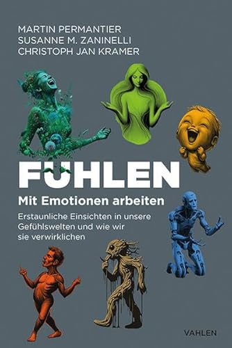 Fühlen - Mit Emotionen arbeiten: Erstaunliche Einsichten in unsere Gefühlswelten und wie wir sie verwirklichen von Versus