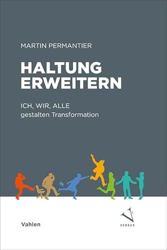Haltung erweitern: Transformationsimpulse: ICH, WIR, ALLE gestalten Transformation von Vahlen Franz GmbH