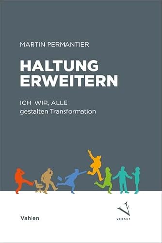 Haltung erweitern: Transformationsimpulse: ICH, WIR, ALLE gestalten Transformation von Vahlen