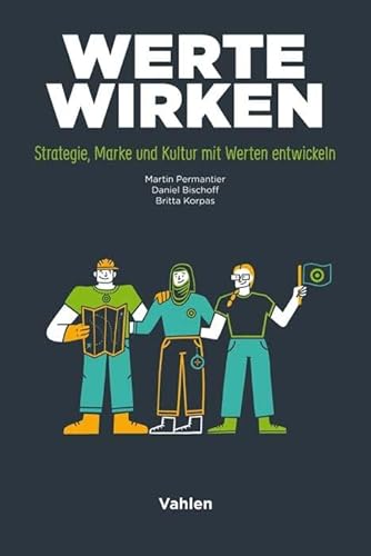 Werte wirken: Strategie, Marke und Kultur mit Werten entwickeln