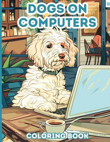 Dogs on Computers: 40 Coloring Pages for Adults, Teens von Independently published