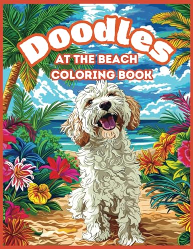 Doodles at the Beach: 50 Doodle Dog Coloring Sheets for Adults, Teens, Women