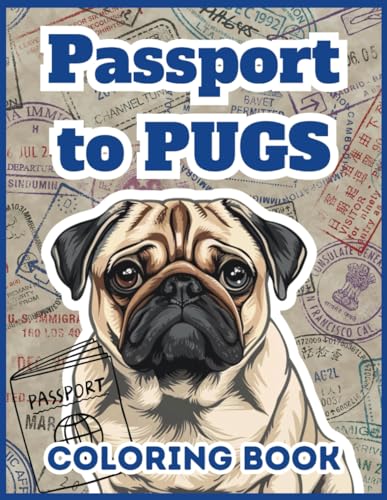 Passport to Pugs: 50 Pug Coloring Sheets for Adults, Teens, Women: Take a Virtual Vacation with a Pug! von Independently published