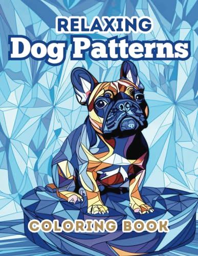 Relaxing Dog Patterns Coloring Book: 40 Designs for Adult and Teen Dog Lovers (Relaxing Patterns Coloring Books) von Independently published