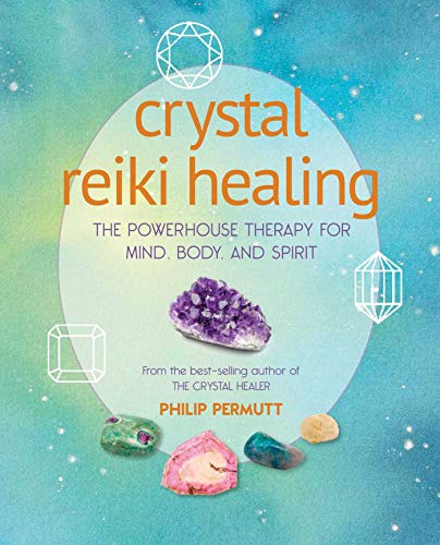 Crystal Reiki Healing: The Powerhouse Therapy for Mind, Body, and Spirit Crystal Reiki Healing: The Powerhouse Therapy for Mind, Body, and Spirit
